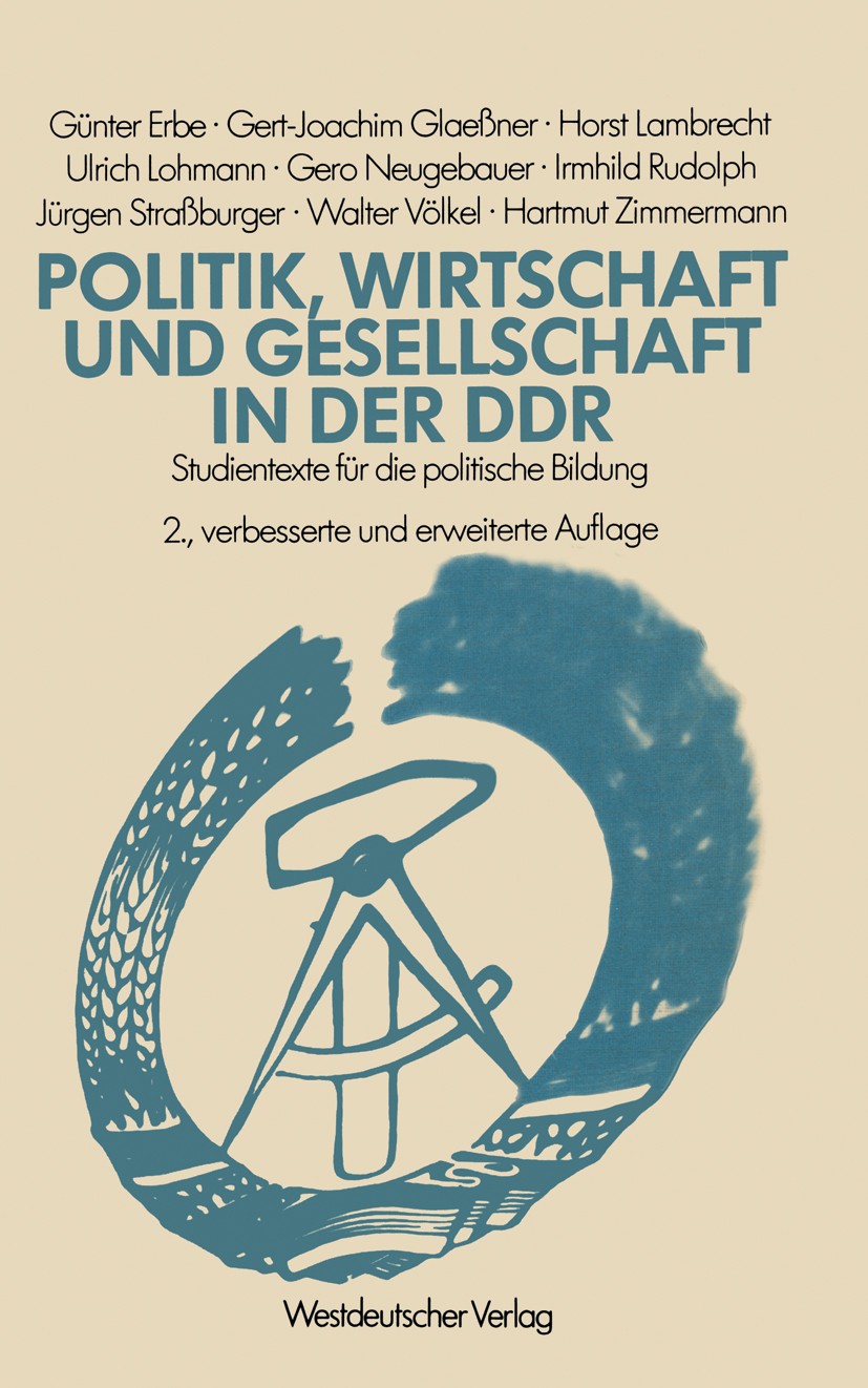 Titlebook: Politik, Wirtschaft und Gesellschaft in der DDR; Studientexte für die Günter Erbe,Gert-Joachim Glaeßner,Hartmut Zimmerma Book 1979Latest ed Titlebook: Politik, Wirtschaft und Gesellschaft in der DDR; Studientexte für die Günter Erbe,Gert-Joachim Glaeßner,Hartmut Zimmerma Book 1979Latest ed