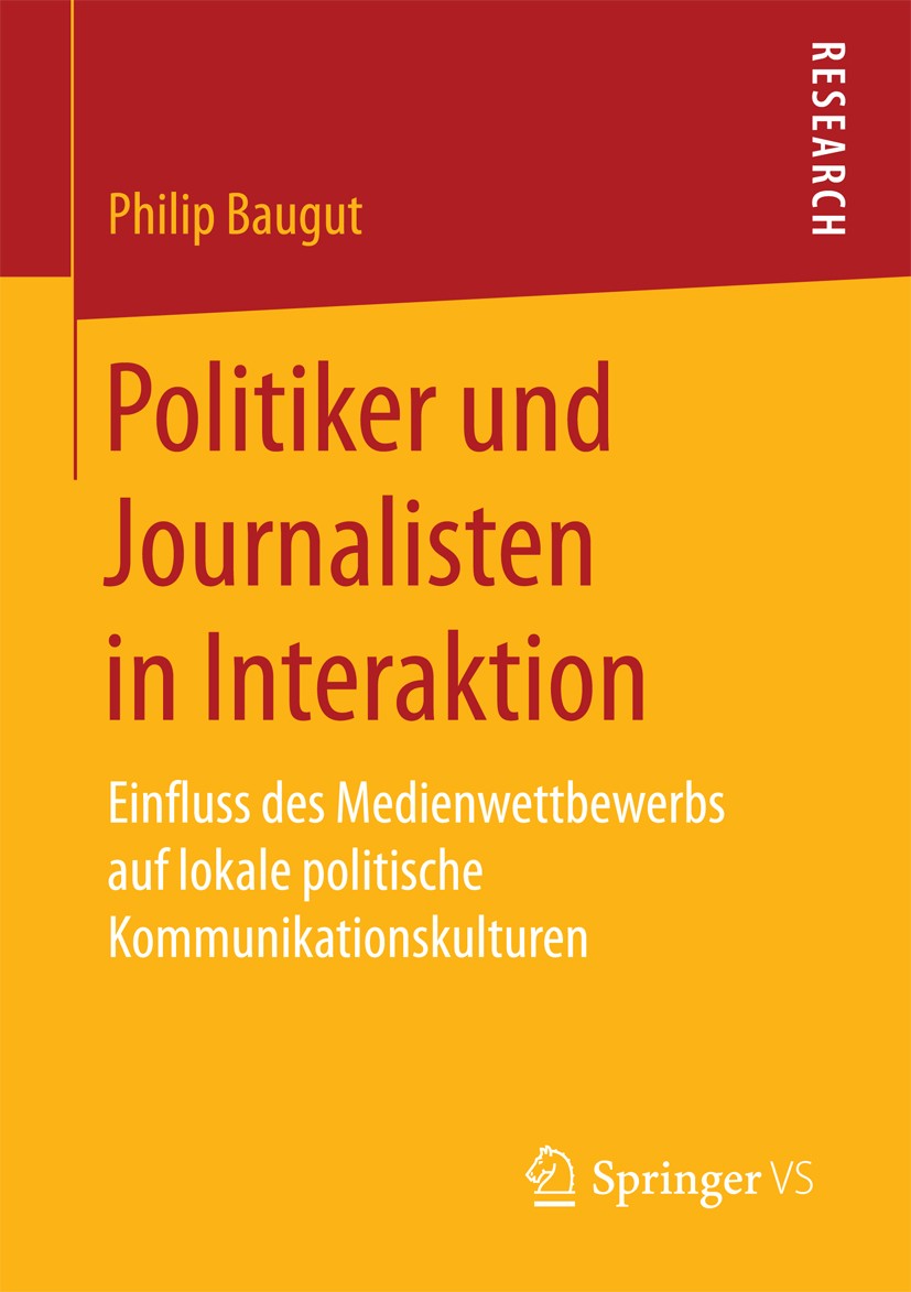 Titlebook: Politiker und Journalisten in Interaktion; Einfluss des Medienw Philip Baugut Book 2017 Springer Fachmedien Wiesbaden 2017 Kommunalpolitik. Titlebook: Politiker und Journalisten in Interaktion; Einfluss des Medienw Philip Baugut Book 2017 Springer Fachmedien Wiesbaden 2017 Kommunalpolitik.