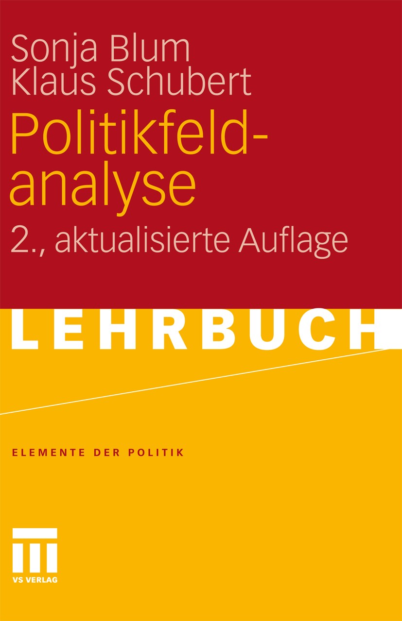 Titlebook: Politikfeldanalyse; Sonja Blum,Klaus Schubert Textbook 20112nd edition VS Verlag für Sozialwissenschaften | Springer Fachmedien Wiesbaden Titlebook: Politikfeldanalyse; Sonja Blum,Klaus Schubert Textbook 20112nd edition VS Verlag für Sozialwissenschaften | Springer Fachmedien Wiesbaden