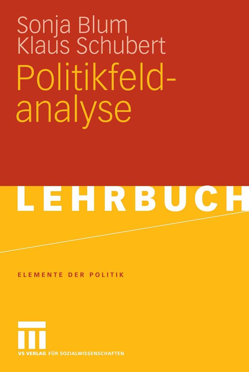Titlebook: Politikfeldanalyse; Sonja Blum,Klaus Schubert Textbook 20091st edition VS Verlag für Sozialwissenschaften | Springer Fachmedien Wiesbaden Titlebook: Politikfeldanalyse; Sonja Blum,Klaus Schubert Textbook 20091st edition VS Verlag für Sozialwissenschaften | Springer Fachmedien Wiesbaden