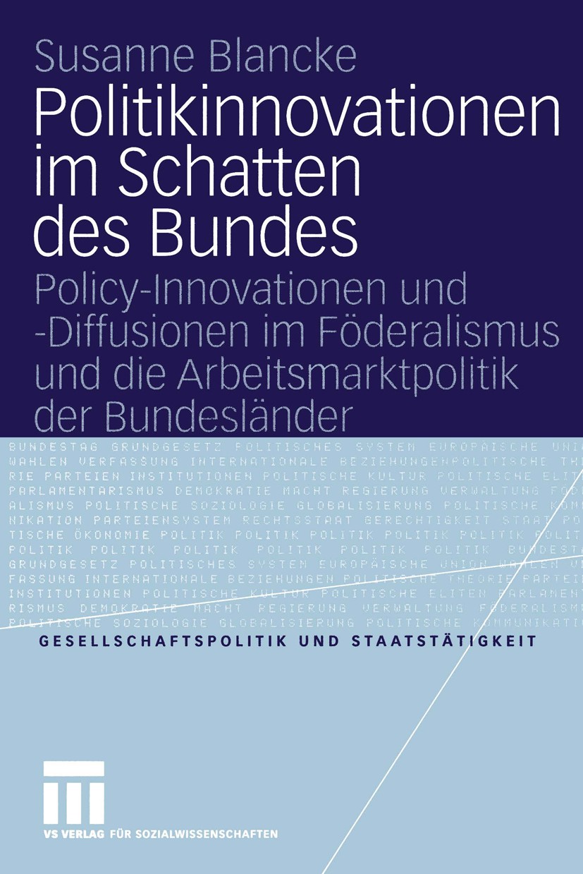 Titlebook: Politikinnovationen im Schatten des Bundes; Policy-Innovationen Susanne Blancke Book 2004 VS Verlag für Sozialwissenschaften/GWV Fachverla Titlebook: Politikinnovationen im Schatten des Bundes; Policy-Innovationen Susanne Blancke Book 2004 VS Verlag für Sozialwissenschaften/GWV Fachverla