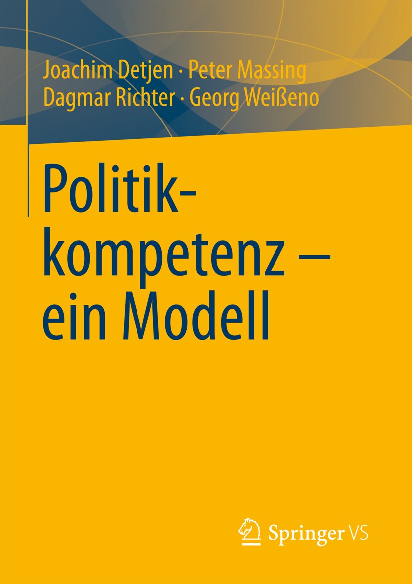 Titlebook: Politikkompetenz – ein Modell; Joachim Detjen,Peter Massing,Georg Weißeno Book 2012 Springer Fachmedien Wiesbaden 2012 Demokratie.Didaktik Titlebook: Politikkompetenz – ein Modell; Joachim Detjen,Peter Massing,Georg Weißeno Book 2012 Springer Fachmedien Wiesbaden 2012 Demokratie.Didaktik
