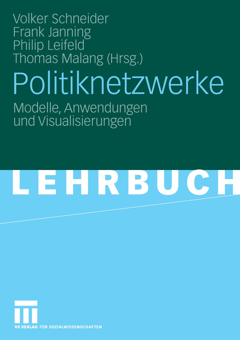 Titlebook: Politiknetzwerke; Modelle, Anwendungen Volker Schneider,Frank Janning,Thomas Malang Textbook 2009 VS Verlag für Sozialwissenschaften | Spri Titlebook: Politiknetzwerke; Modelle, Anwendungen Volker Schneider,Frank Janning,Thomas Malang Textbook 2009 VS Verlag für Sozialwissenschaften | Spri