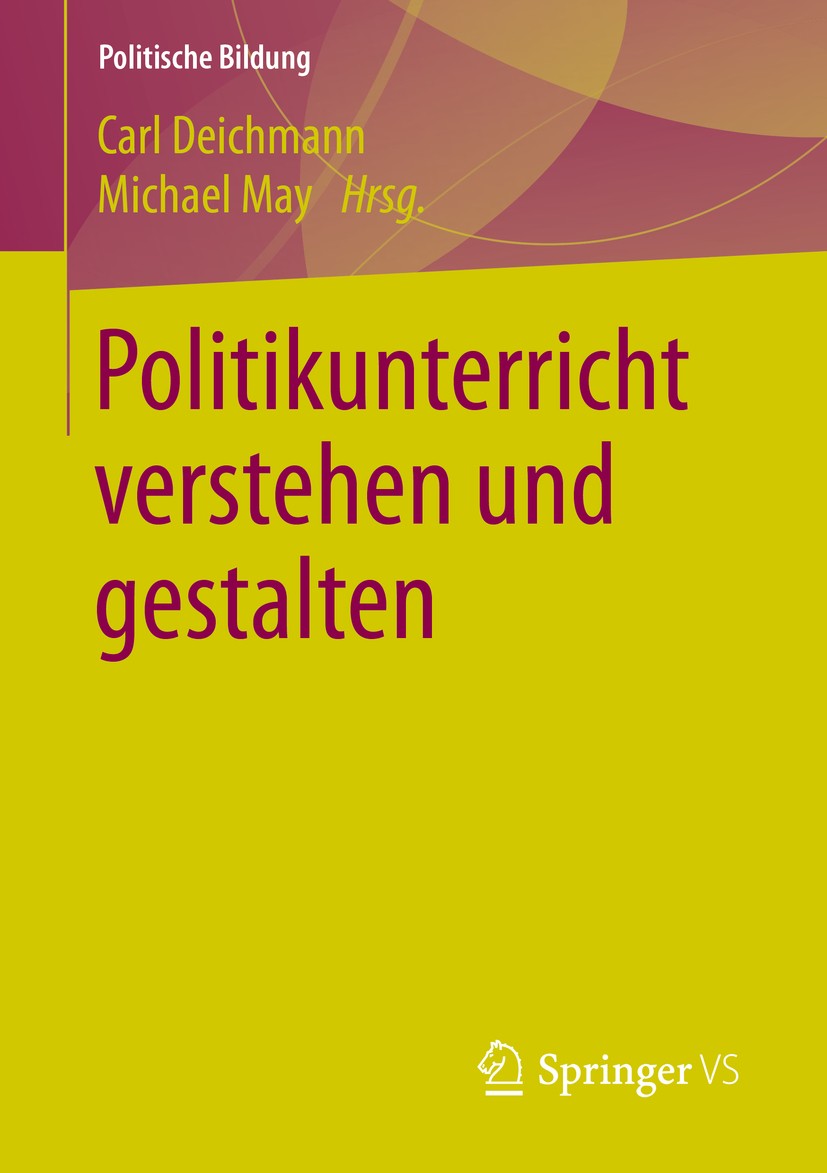 Titlebook: Politikunterricht verstehen und gestalten; Carl Deichmann,Michael May Book 2016 Springer Fachmedien Wiesbaden GmbH 2016 Hermeneutische Pol Titlebook: Politikunterricht verstehen und gestalten; Carl Deichmann,Michael May Book 2016 Springer Fachmedien Wiesbaden GmbH 2016 Hermeneutische Pol