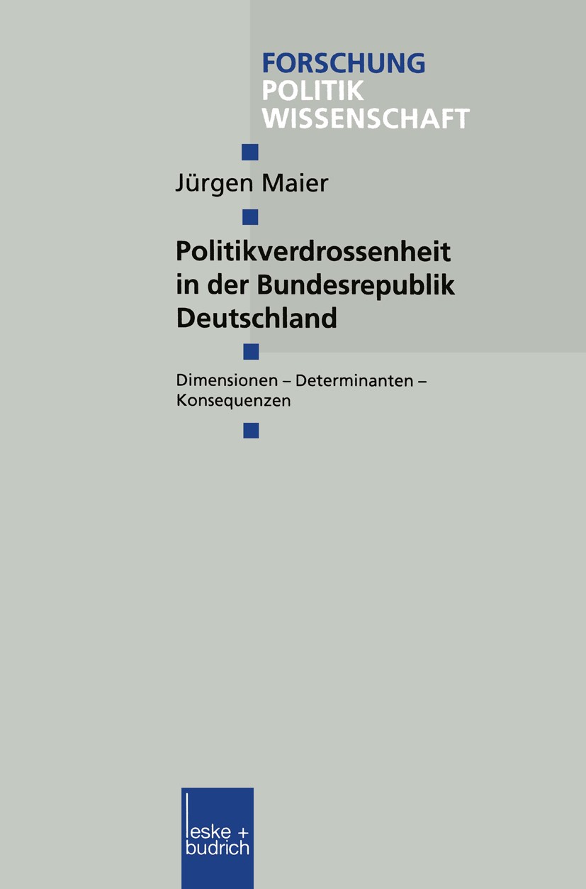 Titlebook: Politikverdrossenheit in der Bundesrepublik Deutschland; Dimensionen — Determ Jürgen Maier Book 2000 Springer Fachmedien Wiesbaden 2000 Bet Titlebook: Politikverdrossenheit in der Bundesrepublik Deutschland; Dimensionen — Determ Jürgen Maier Book 2000 Springer Fachmedien Wiesbaden 2000 Bet