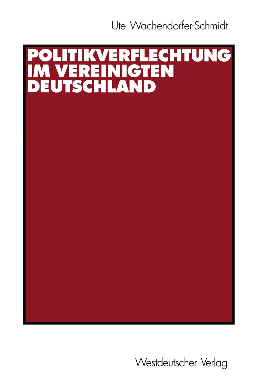 Titlebook: Politikverflechtung im vereinigten Deutschland; Ute Wachendorfer-Schmidt Textbook 20031st edition Springer Fachmedien Wiesbaden 2003 Bunde Titlebook: Politikverflechtung im vereinigten Deutschland; Ute Wachendorfer-Schmidt Textbook 20031st edition Springer Fachmedien Wiesbaden 2003 Bunde