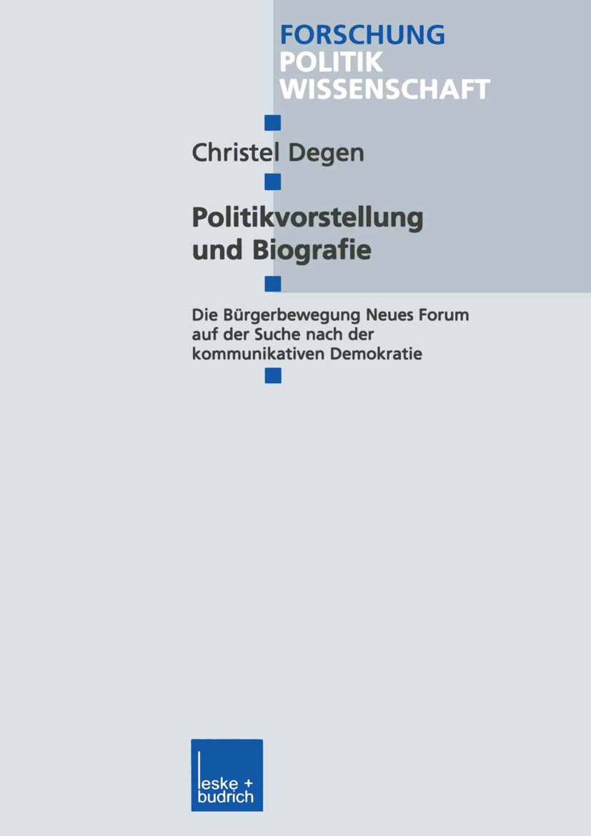 Titlebook: Politikvorstellung und Biografie; Die Bürgerbewegung N Christel Degen Book 2000 Leske + Budrich, Opladen 2000 Beteiligung.Bürgerbewegung.De Titlebook: Politikvorstellung und Biografie; Die Bürgerbewegung N Christel Degen Book 2000 Leske + Budrich, Opladen 2000 Beteiligung.Bürgerbewegung.De