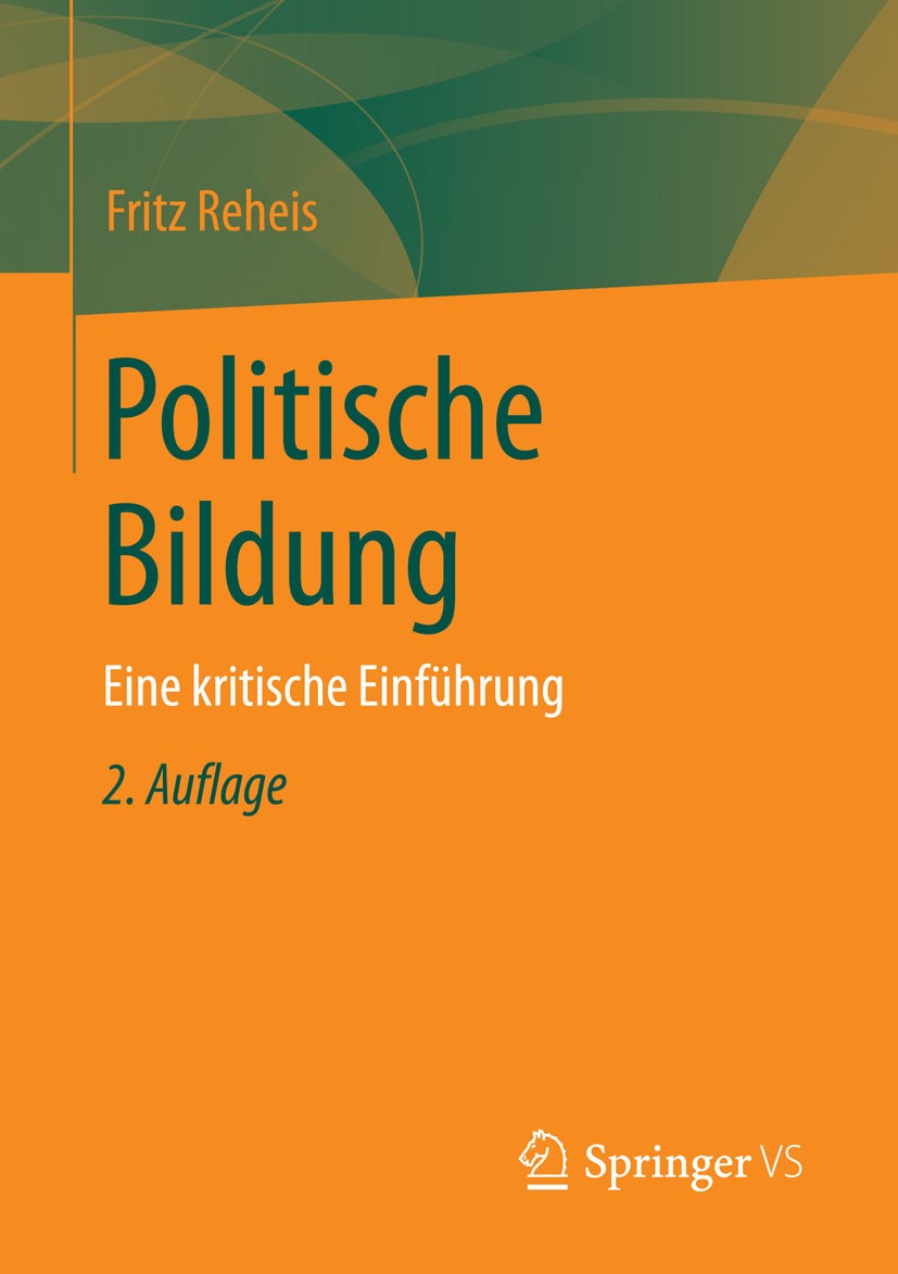 Titlebook: Politische Bildung; Eine kritische Einfü Fritz Reheis Book 2016Latest edition Springer Fachmedien Wiesbaden 2016 Demokratisierung.Politikun Titlebook: Politische Bildung; Eine kritische Einfü Fritz Reheis Book 2016Latest edition Springer Fachmedien Wiesbaden 2016 Demokratisierung.Politikun