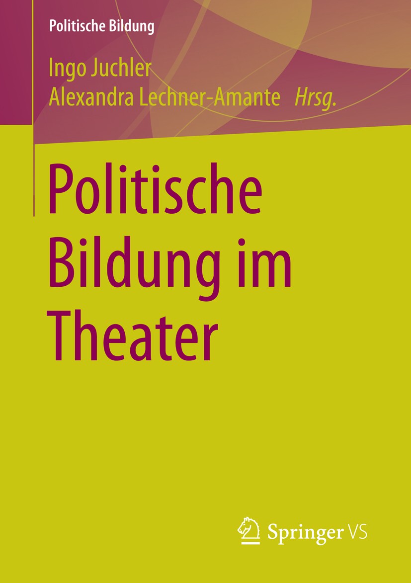 Titlebook: Politische Bildung im Theater; Ingo Juchler,Alexandra Lechner-Amante Book 2016 Springer Fachmedien Wiesbaden 2016 Christoph Schlingensief. Titlebook: Politische Bildung im Theater; Ingo Juchler,Alexandra Lechner-Amante Book 2016 Springer Fachmedien Wiesbaden 2016 Christoph Schlingensief.