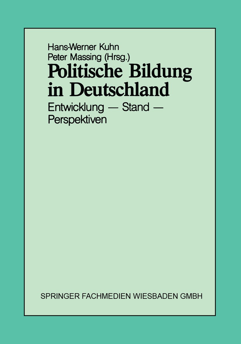 Titlebook: Politische Bildung in Deutschland; Entwicklung - Stand Hans-Werner Kuhn,Peter Massing Book 1989 Springer Fachmedien Wiesbaden 1989 Ausbild Titlebook: Politische Bildung in Deutschland; Entwicklung - Stand Hans-Werner Kuhn,Peter Massing Book 1989 Springer Fachmedien Wiesbaden 1989 Ausbild