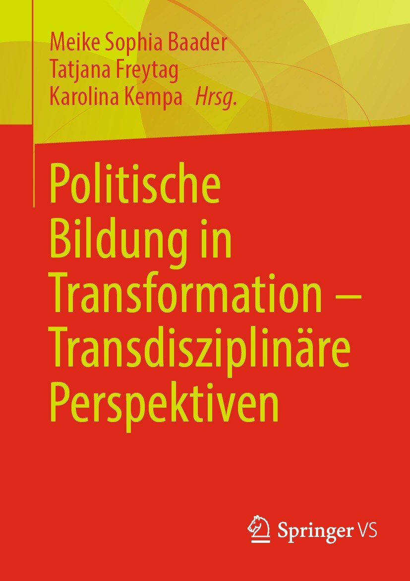 Titlebook: Politische Bildung in Transformation – Transdisziplinäre Perspektiven; Meike Sophia Baader,Tatjana Freytag,Karolina Kempa Book 2023 Der/di Titlebook: Politische Bildung in Transformation – Transdisziplinäre Perspektiven; Meike Sophia Baader,Tatjana Freytag,Karolina Kempa Book 2023 Der/di
