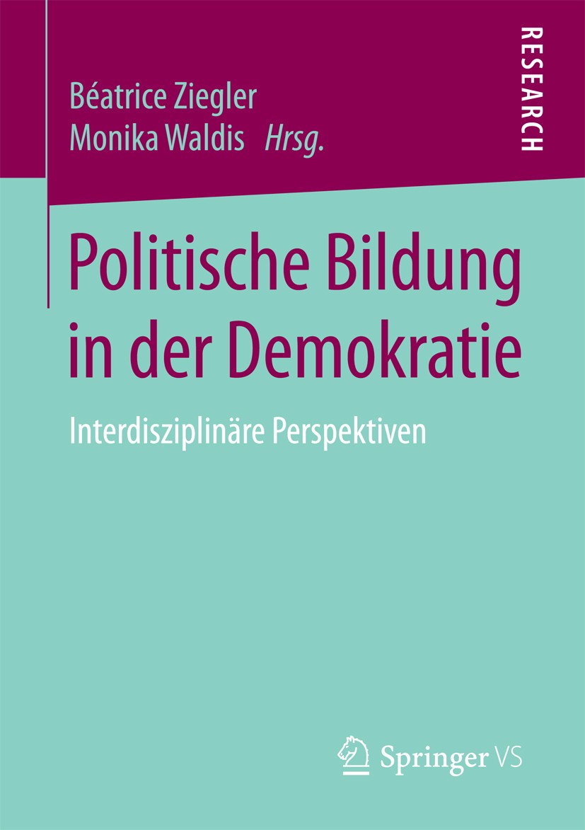 Titlebook: Politische Bildung in der Demokratie; Interdisziplinäre Pe Béatrice Ziegler,Monika Waldis Book 2018 Springer Fachmedien Wiesbaden GmbH 2018 Titlebook: Politische Bildung in der Demokratie; Interdisziplinäre Pe Béatrice Ziegler,Monika Waldis Book 2018 Springer Fachmedien Wiesbaden GmbH 2018