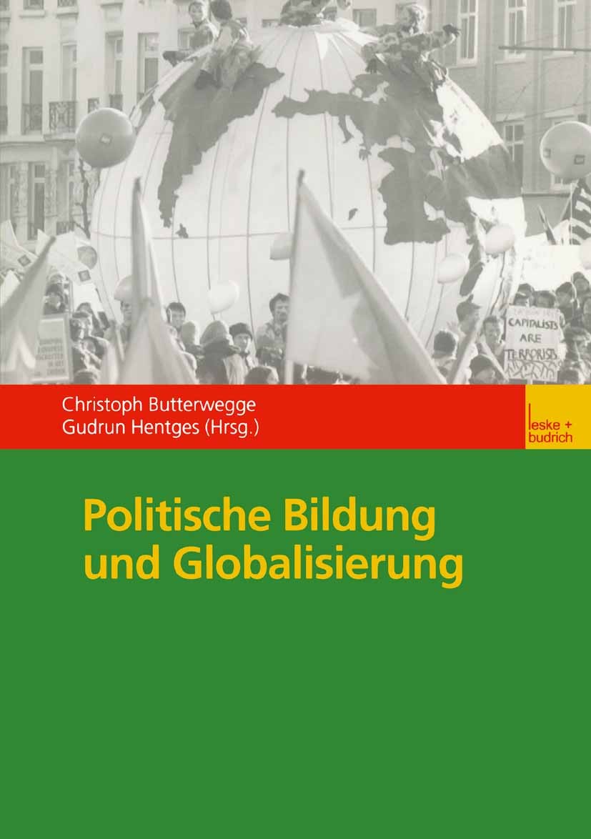 Titlebook: Politische Bildung und Globalisierung; Christoph Butterwegge,Gudrun Hentges Textbook 2002 Springer Fachmedien Wiesbaden 2002 Demokratie.Gl Titlebook: Politische Bildung und Globalisierung; Christoph Butterwegge,Gudrun Hentges Textbook 2002 Springer Fachmedien Wiesbaden 2002 Demokratie.Gl