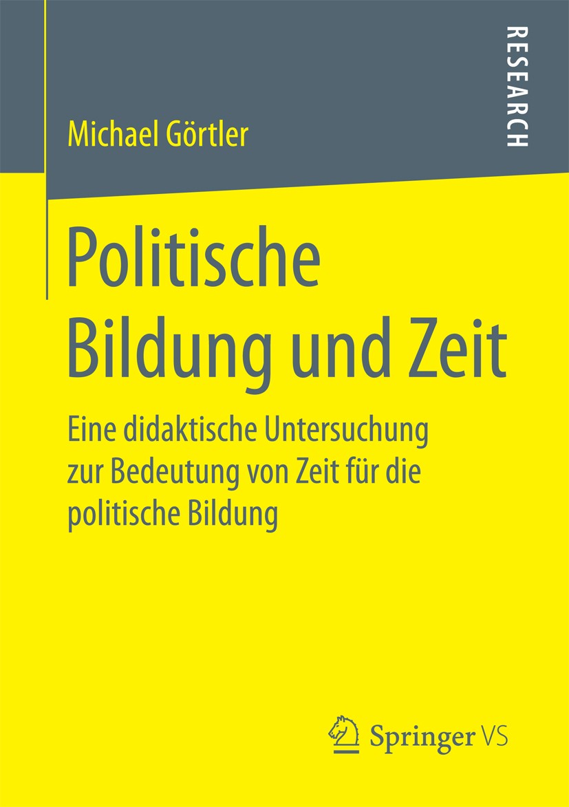 Titlebook: Politische Bildung und Zeit; Eine didaktische Unt Michael Görtler Book 2016 Springer Fachmedien Wiesbaden 2016 Politische Bildung.Zeit.Besc Titlebook: Politische Bildung und Zeit; Eine didaktische Unt Michael Görtler Book 2016 Springer Fachmedien Wiesbaden 2016 Politische Bildung.Zeit.Besc