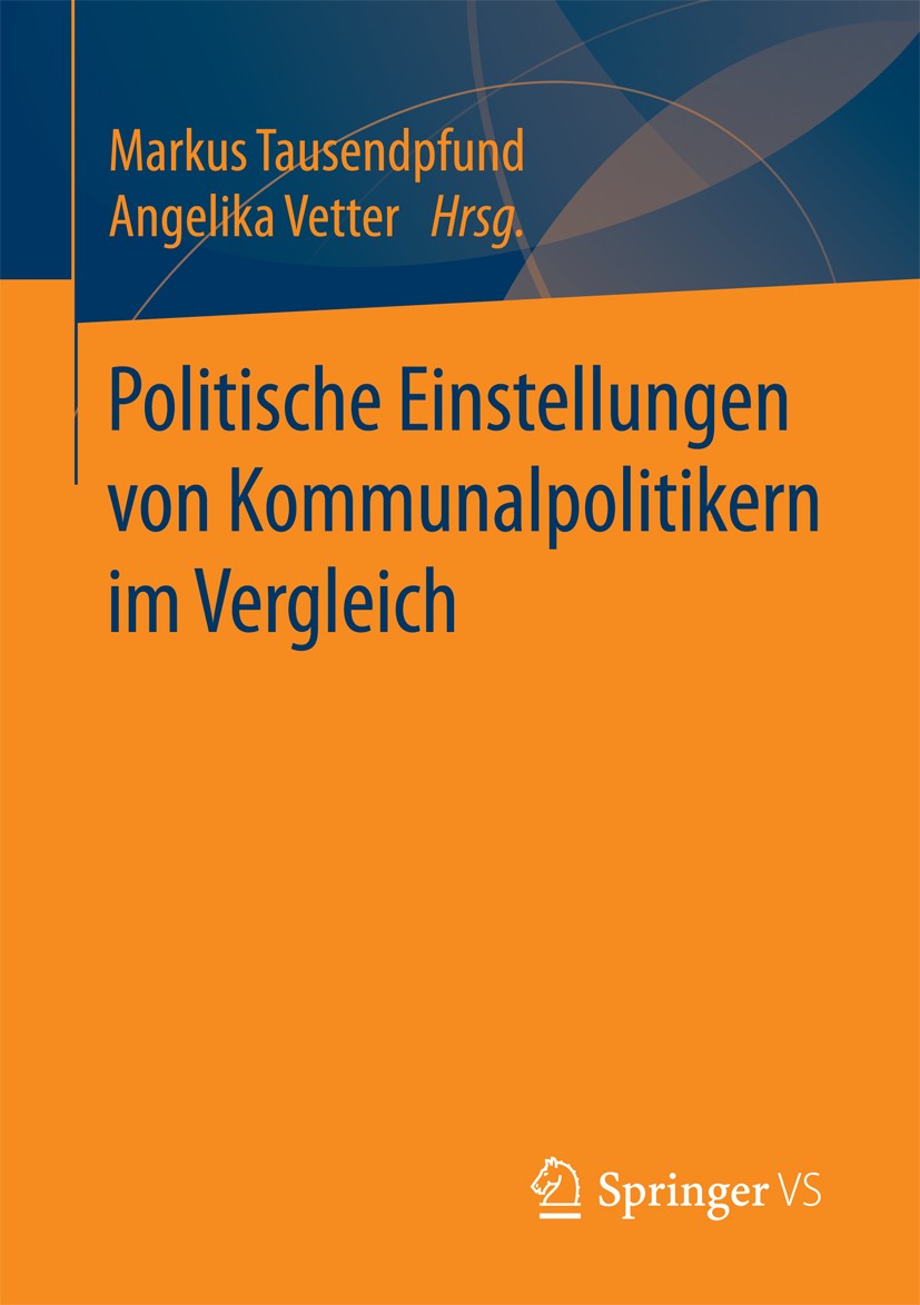 Titlebook: Politische Einstellungen von Kommunalpolitikern im Vergleich; Markus Tausendpfund,Angelika Vetter Book 2017 Springer Fachmedien Wiesbaden Titlebook: Politische Einstellungen von Kommunalpolitikern im Vergleich; Markus Tausendpfund,Angelika Vetter Book 2017 Springer Fachmedien Wiesbaden