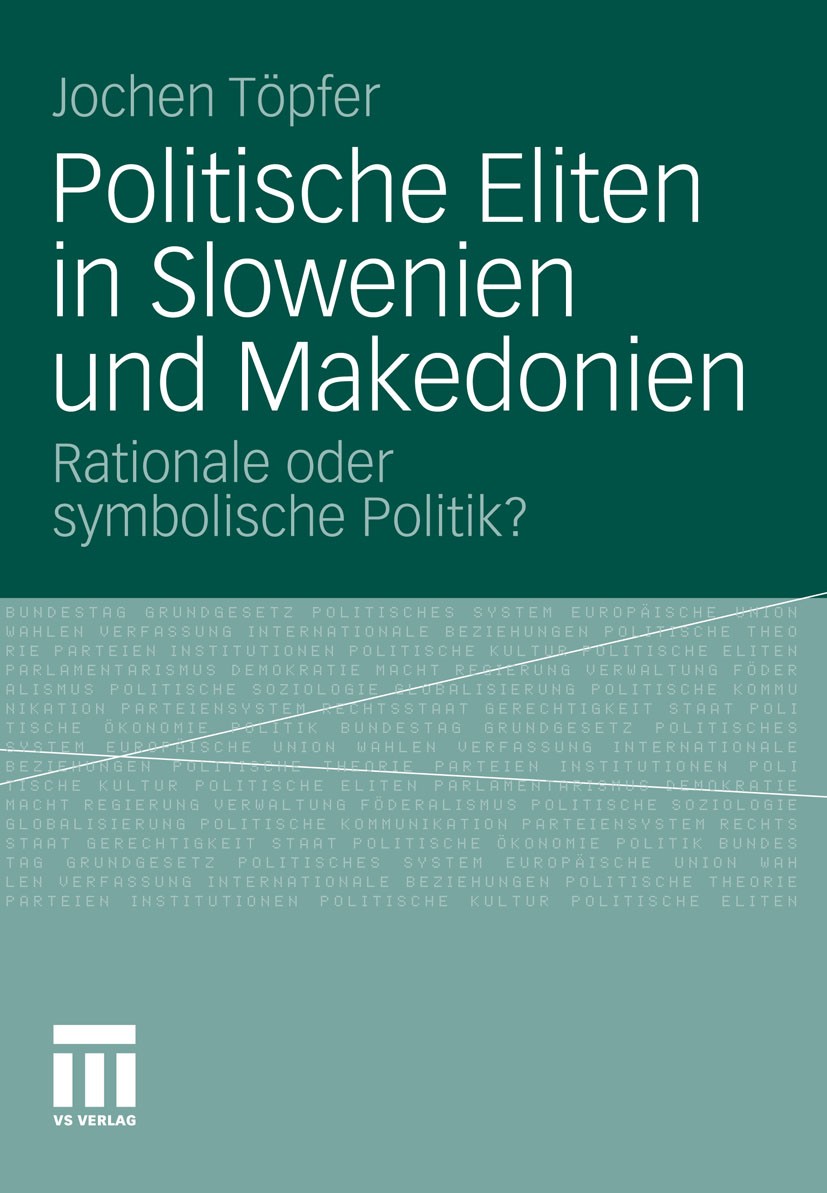 Titlebook: Politische Eliten in Slowenien und Makedonien; Rationale oder symbo Jochen Töpfer Book 2012 VS Verlag für Sozialwissenschaften | Springer F Titlebook: Politische Eliten in Slowenien und Makedonien; Rationale oder symbo Jochen Töpfer Book 2012 VS Verlag für Sozialwissenschaften | Springer F