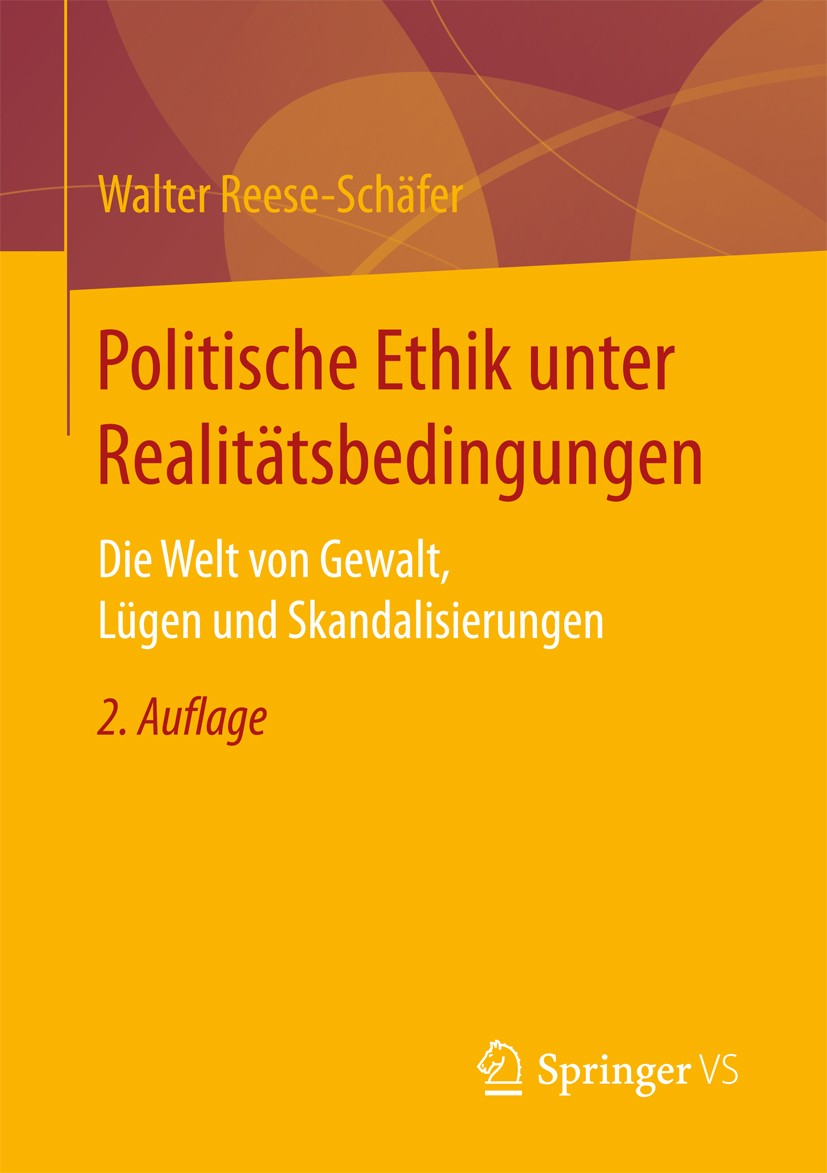 Titlebook: Politische Ethik unter Realitätsbedingungen; Die Welt von Gewalt, Walter Reese-Schäfer Book 2017Latest edition Springer Fachmedien Wiesbade Titlebook: Politische Ethik unter Realitätsbedingungen; Die Welt von Gewalt, Walter Reese-Schäfer Book 2017Latest edition Springer Fachmedien Wiesbade