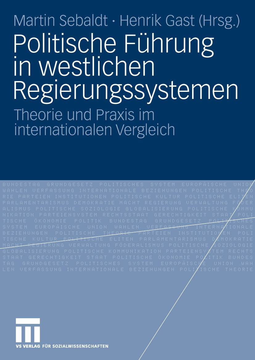Titlebook: Politische Führung in westlichen Regierungssystemen; Theorie und Praxis i Martin Sebaldt,Henrik Gast Book 2010 VS Verlag für Sozialwissensc Titlebook: Politische Führung in westlichen Regierungssystemen; Theorie und Praxis i Martin Sebaldt,Henrik Gast Book 2010 VS Verlag für Sozialwissensc