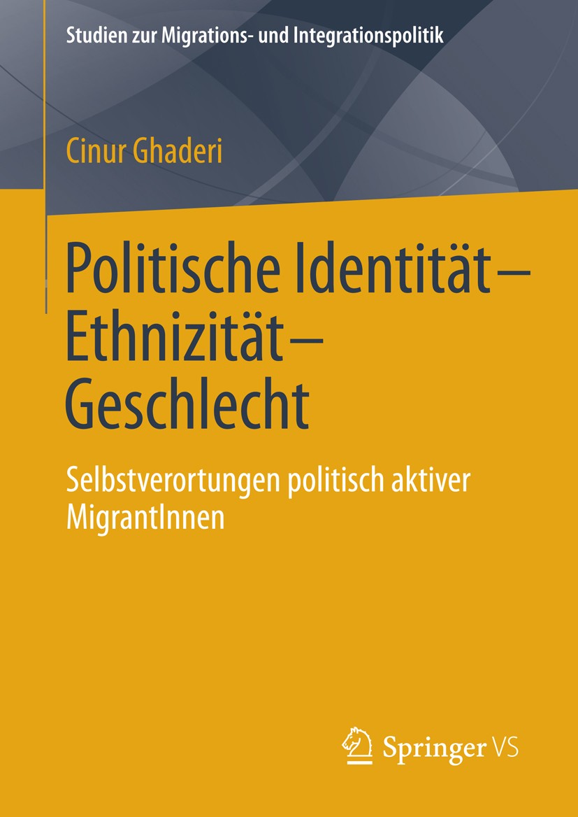 Titlebook: Politische Identität-Ethnizität-Geschlecht; Selbstverortungen po Cinur Ghaderi Book 2014 Springer Fachmedien Wiesbaden 2014 Ethnizität.Gesc Titlebook: Politische Identität-Ethnizität-Geschlecht; Selbstverortungen po Cinur Ghaderi Book 2014 Springer Fachmedien Wiesbaden 2014 Ethnizität.Gesc