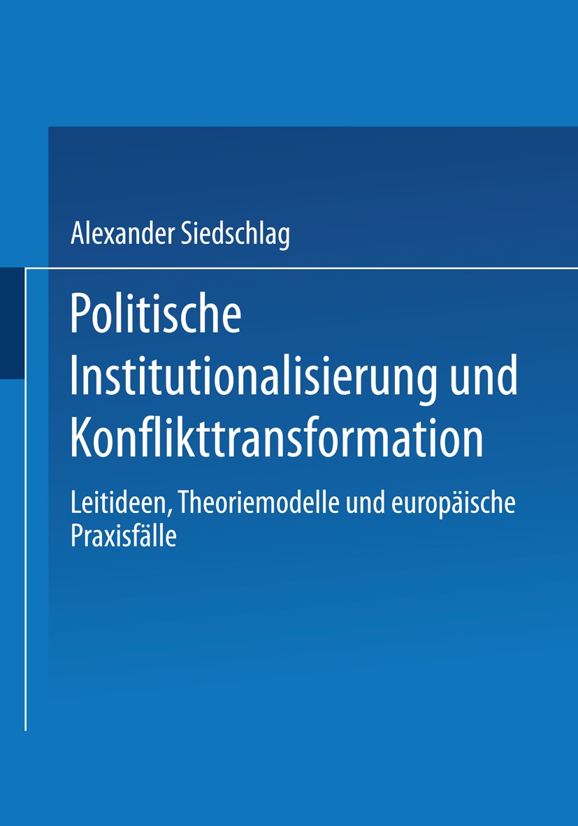 Titlebook: Politische Institutionalisierung und Konflikttransformation; Leitideen, Theoriemo Alexander Siedschlag Book 2000 Springer Fachmedien Wiesba Titlebook: Politische Institutionalisierung und Konflikttransformation; Leitideen, Theoriemo Alexander Siedschlag Book 2000 Springer Fachmedien Wiesba
