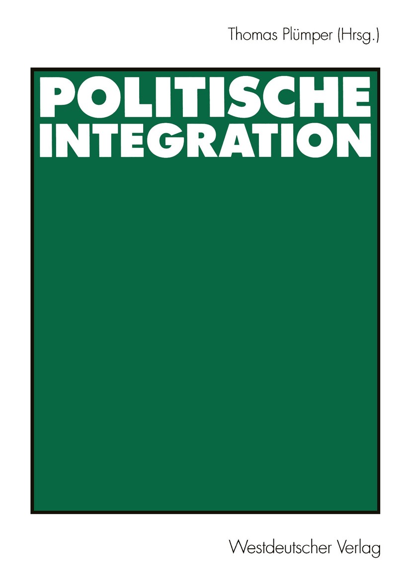 Titlebook: Politische Integration; Thomas Plümper Book 2003 Westdeutscher Verlag/GWV Fachverlage GmbH, Wiesbaden 2003 Europa.Europäische Union (EU).E Titlebook: Politische Integration; Thomas Plümper Book 2003 Westdeutscher Verlag/GWV Fachverlage GmbH, Wiesbaden 2003 Europa.Europäische Union (EU).E