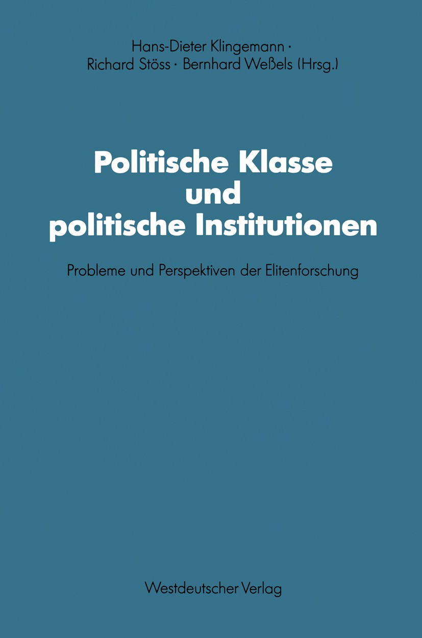 Titlebook: Politische Klasse und politische Institutionen; Probleme und Perspek Hans-Dieter Klingemann,Richard Stöss,Bernhard Weße Textbook 1991 Sprin Titlebook: Politische Klasse und politische Institutionen; Probleme und Perspek Hans-Dieter Klingemann,Richard Stöss,Bernhard Weße Textbook 1991 Sprin
