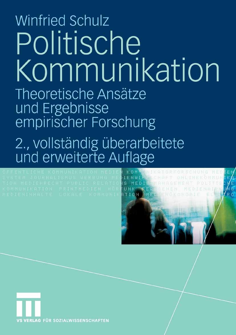 Titlebook: Politische Kommunikation; Theoretische Ansätze Winfried Schulz Textbook 20082nd edition VS Verlag für Sozialwissenschaften | Springer Fachm Titlebook: Politische Kommunikation; Theoretische Ansätze Winfried Schulz Textbook 20082nd edition VS Verlag für Sozialwissenschaften | Springer Fachm