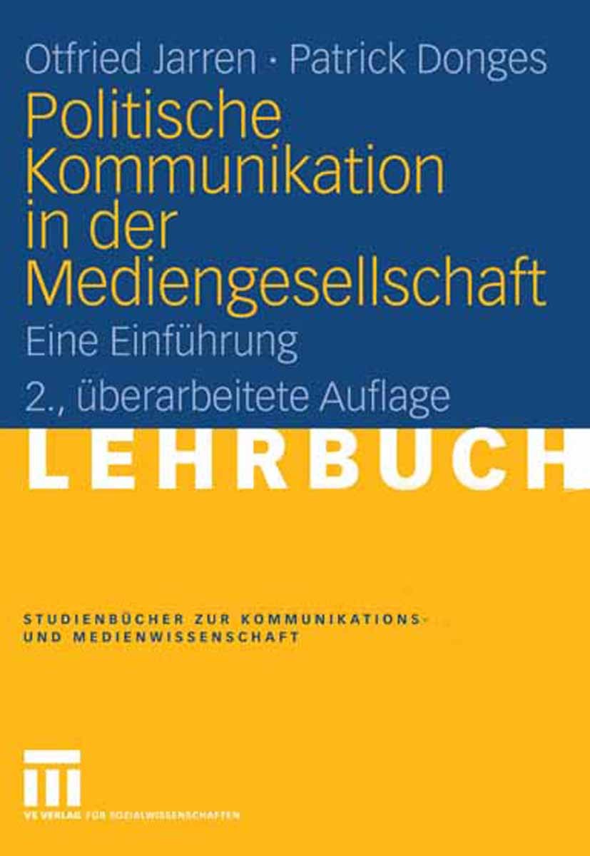 Titlebook: Politische Kommunikation in der Mediengesellschaft; Eine Einführung Otfried Jarren,Patrick Donges Textbook 20062nd edition VS Verlag für So Titlebook: Politische Kommunikation in der Mediengesellschaft; Eine Einführung Otfried Jarren,Patrick Donges Textbook 20062nd edition VS Verlag für So