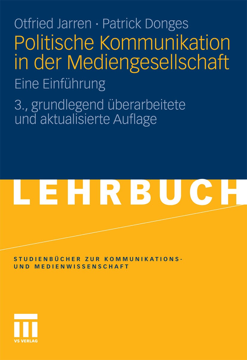 Titlebook: Politische Kommunikation in der Mediengesellschaft; Eine Einführung Otfried Jarren,Patrick Donges Textbook 20113rd edition VS Verlag für So Titlebook: Politische Kommunikation in der Mediengesellschaft; Eine Einführung Otfried Jarren,Patrick Donges Textbook 20113rd edition VS Verlag für So