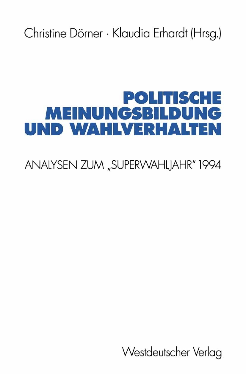 Titlebook: Politische Meinungsbildung und Wahlverhalten; Analysen zum „Superw Christine Dörner,Klaudia Erhardt Textbook 1998 Westdeutscher Verlag GmbH Titlebook: Politische Meinungsbildung und Wahlverhalten; Analysen zum „Superw Christine Dörner,Klaudia Erhardt Textbook 1998 Westdeutscher Verlag GmbH