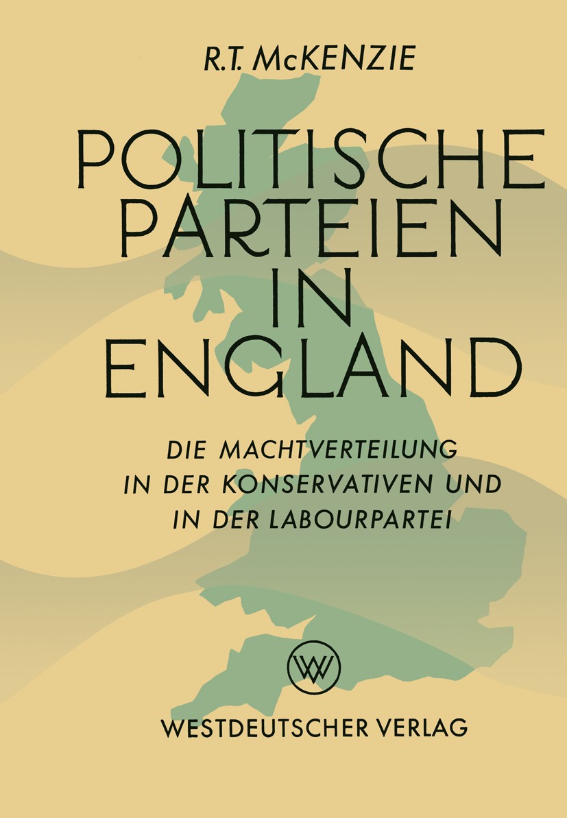 Titlebook: Politische Parteien in England; Die Machtverteilung R. T. McKenzie Book 1961 Springer Fachmedien Wiesbaden 1961 Fraktion.Moderne.Nation.Or Titlebook: Politische Parteien in England; Die Machtverteilung R. T. McKenzie Book 1961 Springer Fachmedien Wiesbaden 1961 Fraktion.Moderne.Nation.Or