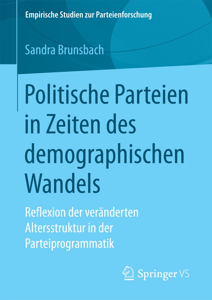 Titlebook: Politische Parteien in Zeiten des demographischen Wandels; Reflexion der veränd Sandra Brunsbach Book 2018 Springer Fachmedien Wiesbaden Gm Titlebook: Politische Parteien in Zeiten des demographischen Wandels; Reflexion der veränd Sandra Brunsbach Book 2018 Springer Fachmedien Wiesbaden Gm