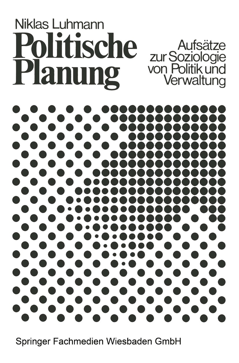 Titlebook: Politische Planung; Aufsätze zur Soziolo Niklas Luhmann Textbook 19714th edition VS Verlag für Sozialwissenschaften | Springer Fachmedien W Titlebook: Politische Planung; Aufsätze zur Soziolo Niklas Luhmann Textbook 19714th edition VS Verlag für Sozialwissenschaften | Springer Fachmedien W