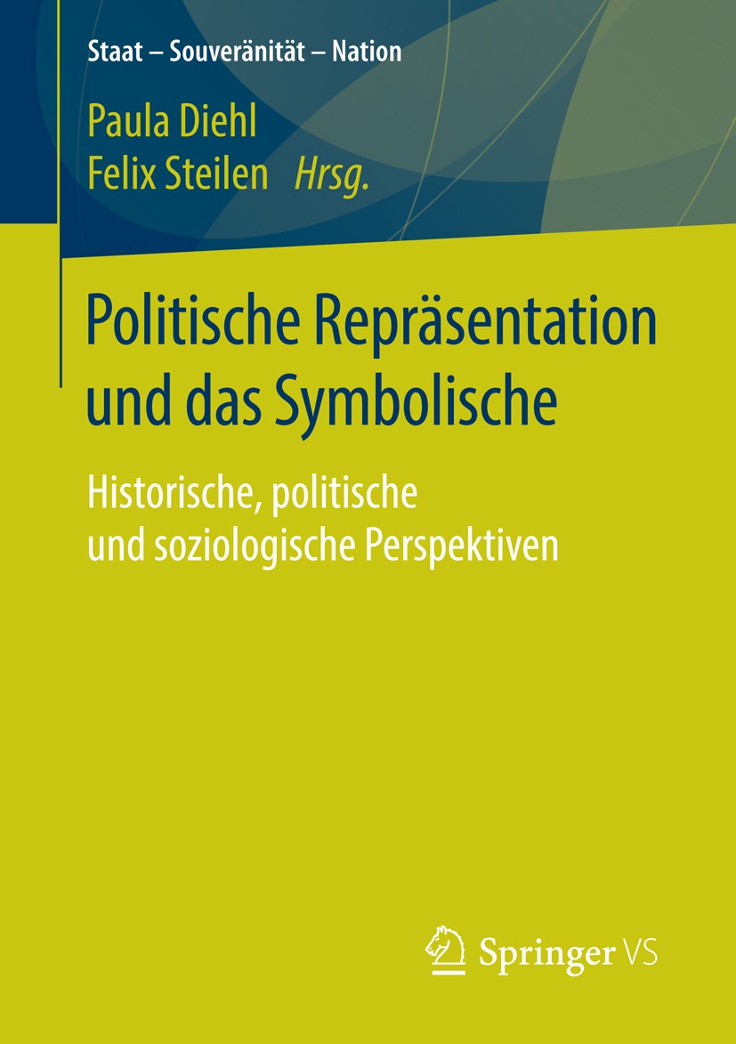 Titlebook: Politische Repräsentation und das Symbolische; Historische, politis Paula Diehl,Felix Steilen Book 2016 Springer Fachmedien Wiesbaden 2016 Titlebook: Politische Repräsentation und das Symbolische; Historische, politis Paula Diehl,Felix Steilen Book 2016 Springer Fachmedien Wiesbaden 2016