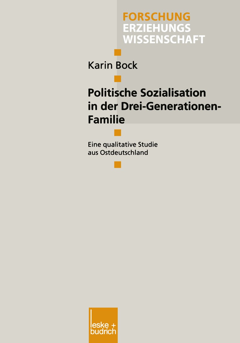 Titlebook: Politische Sozialisation in der Drei-Generationen-Familie; Eine qualitative Stu Karin Bock Book 2000 Springer Fachmedien Wiesbaden 2000 Bez Titlebook: Politische Sozialisation in der Drei-Generationen-Familie; Eine qualitative Stu Karin Bock Book 2000 Springer Fachmedien Wiesbaden 2000 Bez
