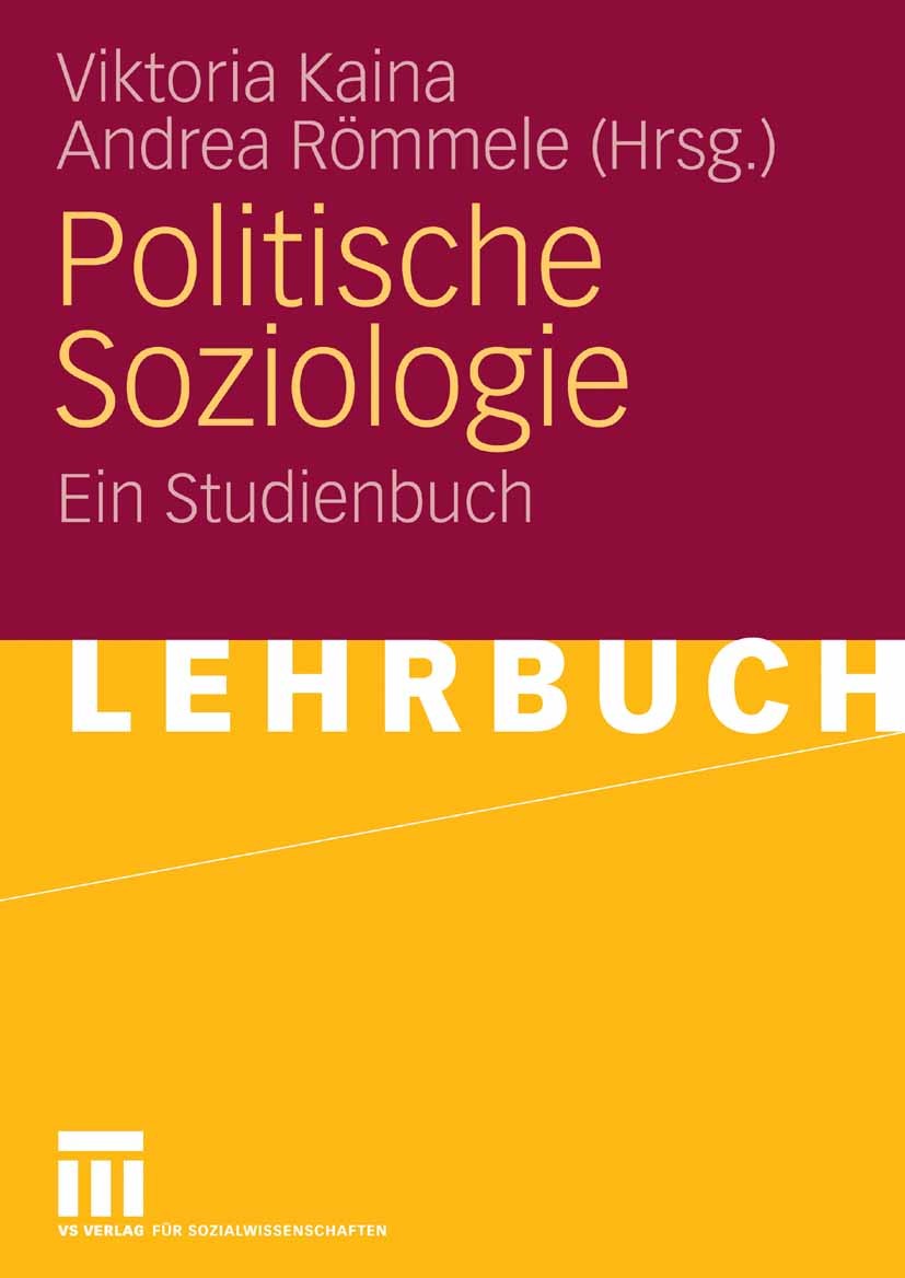 Titlebook: Politische Soziologie; Ein Studienbuch Viktoria Kaina,Andrea Römmele Textbook 2009 VS Verlag für Sozialwissenschaften | Springer Fachmedien Titlebook: Politische Soziologie; Ein Studienbuch Viktoria Kaina,Andrea Römmele Textbook 2009 VS Verlag für Sozialwissenschaften | Springer Fachmedien