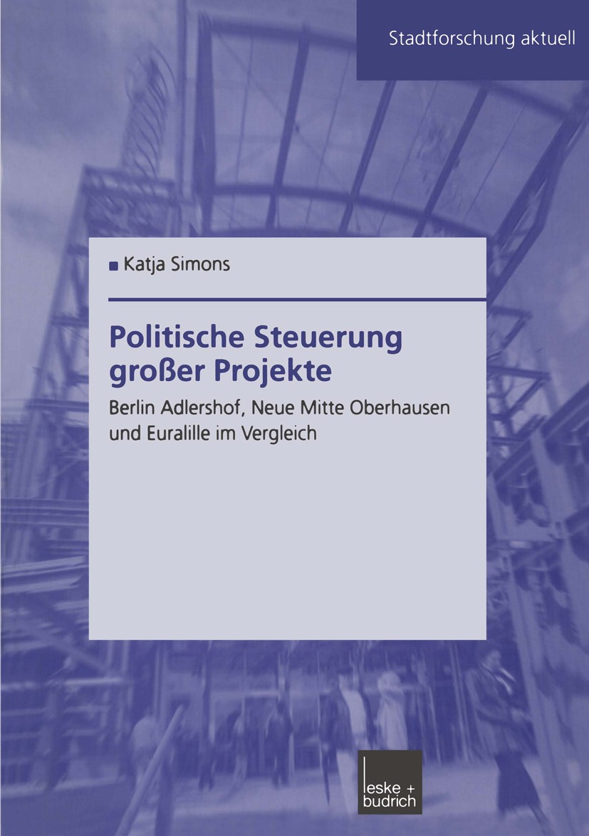 Titlebook: Politische Steuerung großer Projekte; Berlin Adlershof, Ne Katja Simons Book 2003 Springer Fachmedien Wiesbaden 2003 Großprojekt.Stadtentwi Titlebook: Politische Steuerung großer Projekte; Berlin Adlershof, Ne Katja Simons Book 2003 Springer Fachmedien Wiesbaden 2003 Großprojekt.Stadtentwi