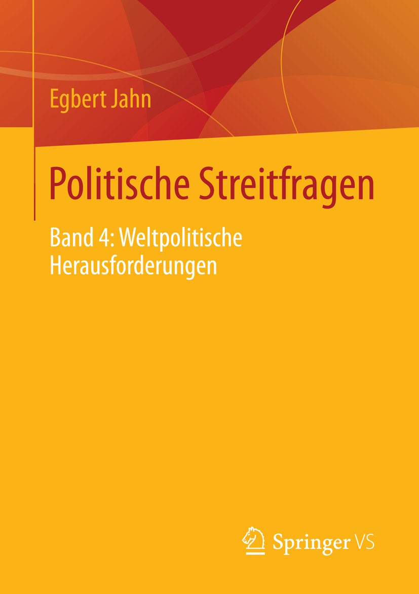 Titlebook: Politische Streitfragen; Band 4: Weltpolitisc Egbert Jahn Book 2015 Springer Fachmedien Wiesbaden 2015 Friedenskonzepte.Geopolitik.Internat Titlebook: Politische Streitfragen; Band 4: Weltpolitisc Egbert Jahn Book 2015 Springer Fachmedien Wiesbaden 2015 Friedenskonzepte.Geopolitik.Internat