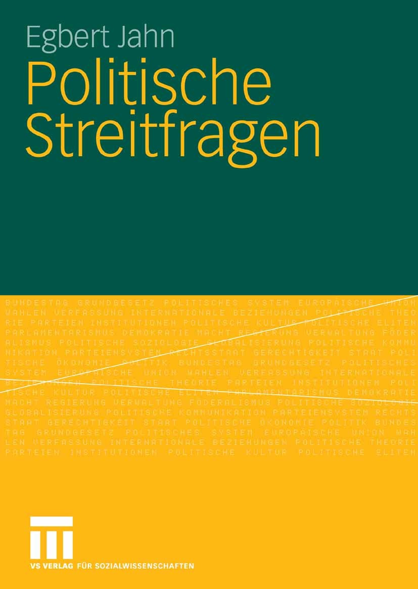 Titlebook: Politische Streitfragen; Egbert Jahn Book 2008 VS Verlag für Sozialwissenschaften | Springer Fachmedien Wiesbaden GmbH, Wiesbaden 2008 Dem Titlebook: Politische Streitfragen; Egbert Jahn Book 2008 VS Verlag für Sozialwissenschaften | Springer Fachmedien Wiesbaden GmbH, Wiesbaden 2008 Dem