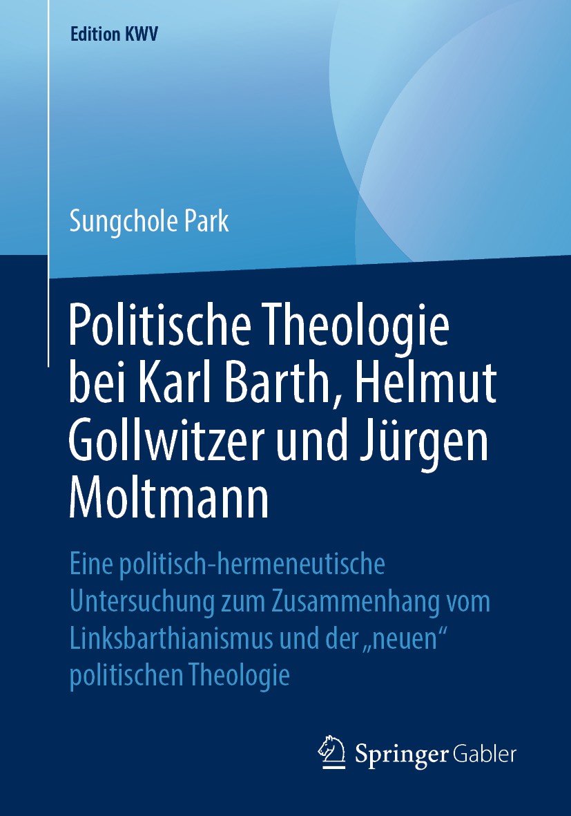 Titlebook: Politische Theologie bei Karl Barth, Helmut Gollwitzer und Jürgen Moltmann; Eine politisch-herme Sungchole Park Book 2015 Springer-Verlag G Titlebook: Politische Theologie bei Karl Barth, Helmut Gollwitzer und Jürgen Moltmann; Eine politisch-herme Sungchole Park Book 2015 Springer-Verlag G