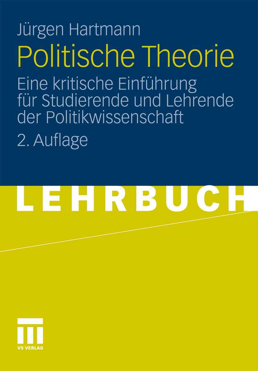 Titlebook: Politische Theorie; Eine kritische Einfü Jürgen Hartmann Textbook 2012Latest edition VS Verlag für Sozialwissenschaften | Springer Fachmedi Titlebook: Politische Theorie; Eine kritische Einfü Jürgen Hartmann Textbook 2012Latest edition VS Verlag für Sozialwissenschaften | Springer Fachmedi