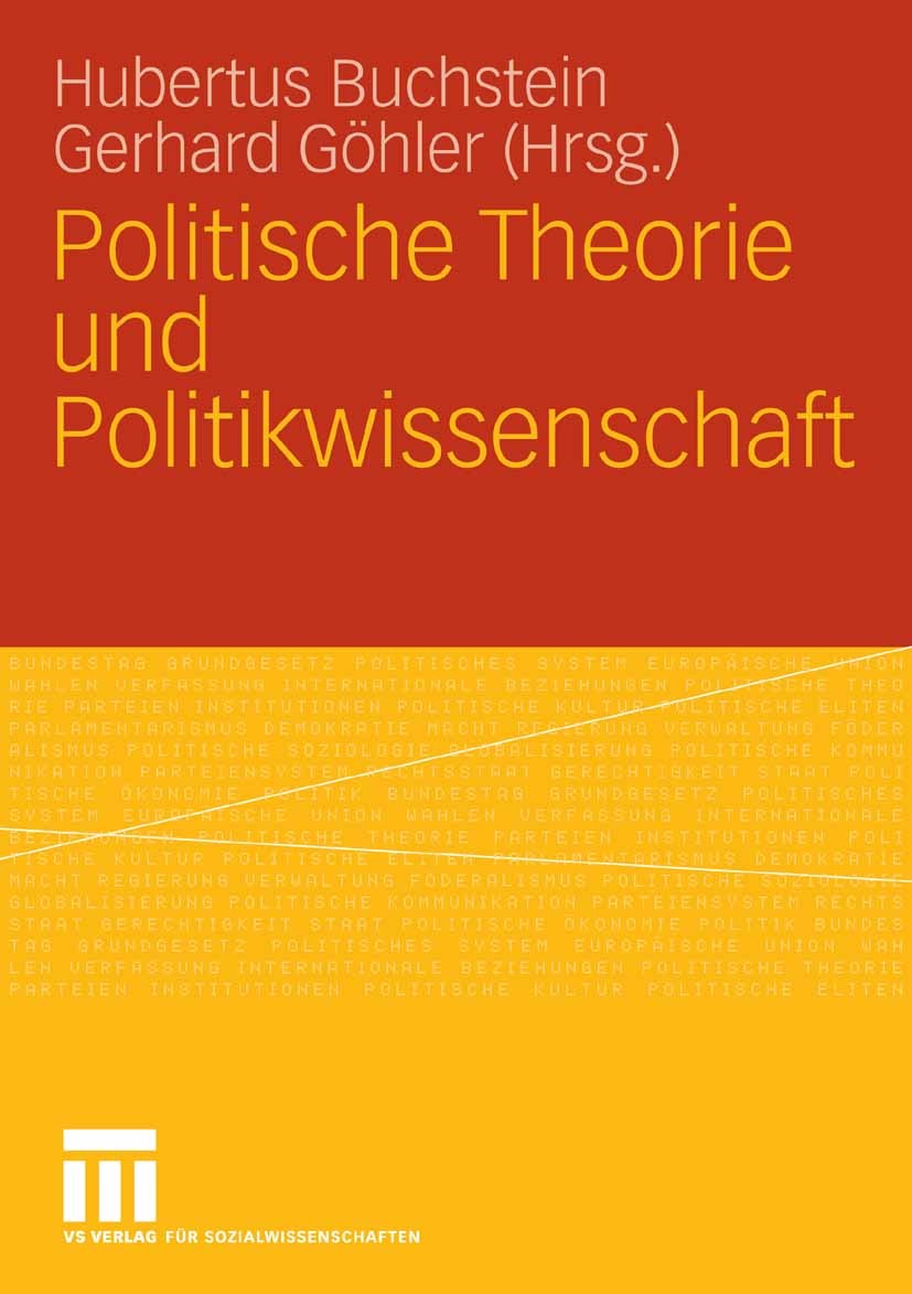 Titlebook: Politische Theorie und Politikwissenschaft; Hubertus Buchstein,Gerhard Göhler Book 2007 VS Verlag für Sozialwissenschaften | Springer Fach Titlebook: Politische Theorie und Politikwissenschaft; Hubertus Buchstein,Gerhard Göhler Book 2007 VS Verlag für Sozialwissenschaften | Springer Fach