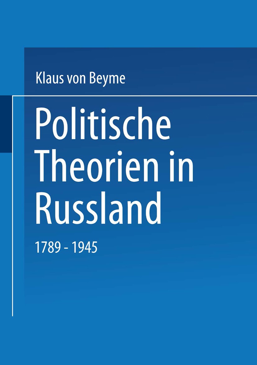 Titlebook: Politische Theorien in Russland; 1789–1945 Klaus Beyme Textbook 2001 Springer Fachmedien Wiesbaden 2001 Ideengeschichte.Kommunismus.Konserv Titlebook: Politische Theorien in Russland; 1789–1945 Klaus Beyme Textbook 2001 Springer Fachmedien Wiesbaden 2001 Ideengeschichte.Kommunismus.Konserv
