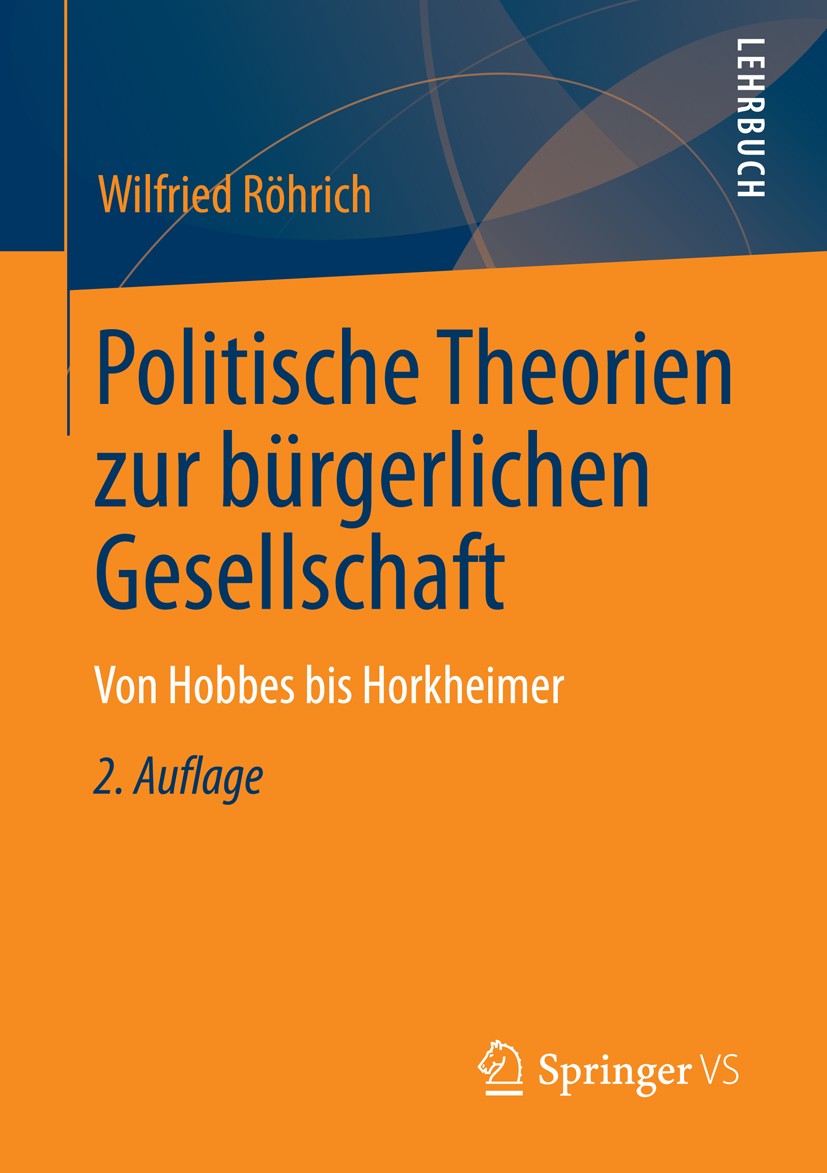 Titlebook: Politische Theorien zur bürgerlichen Gesellschaft; Von Hobbes bis Horkh Wilfried Röhrich Book 2013Latest edition Springer Fachmedien Wiesba Titlebook: Politische Theorien zur bürgerlichen Gesellschaft; Von Hobbes bis Horkh Wilfried Röhrich Book 2013Latest edition Springer Fachmedien Wiesba