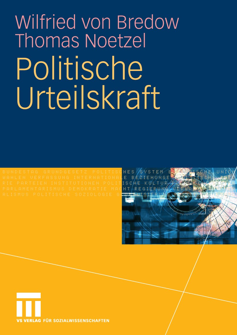 Titlebook: Politische Urteilskraft; Wilfried Bredow,Thomas Noetzel Textbook 2009 VS Verlag für Sozialwissenschaften | Springer Fachmedien Wiesbaden G Titlebook: Politische Urteilskraft; Wilfried Bredow,Thomas Noetzel Textbook 2009 VS Verlag für Sozialwissenschaften | Springer Fachmedien Wiesbaden G