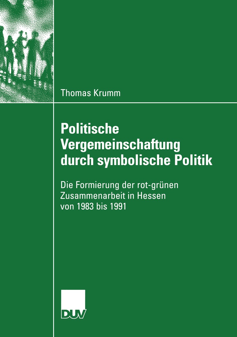 Titlebook: Politische Vergemeinschaftung durch symbolische Politik; Die Formierung der r Thomas Krumm Book 2004 Springer Fachmedien Wiesbaden 2004 Die Titlebook: Politische Vergemeinschaftung durch symbolische Politik; Die Formierung der r Thomas Krumm Book 2004 Springer Fachmedien Wiesbaden 2004 Die