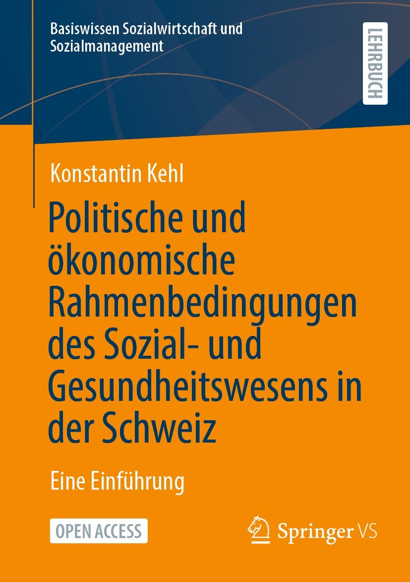 Titlebook: Politische und ökonomische Rahmenbedingungen des Sozial- und Gesundheitswesens in der Schweiz; Eine Einführung Konstantin Kehl Textbook‘‘‘‘ Titlebook: Politische und ökonomische Rahmenbedingungen des Sozial- und Gesundheitswesens in der Schweiz; Eine Einführung Konstantin Kehl Textbook‘‘‘‘