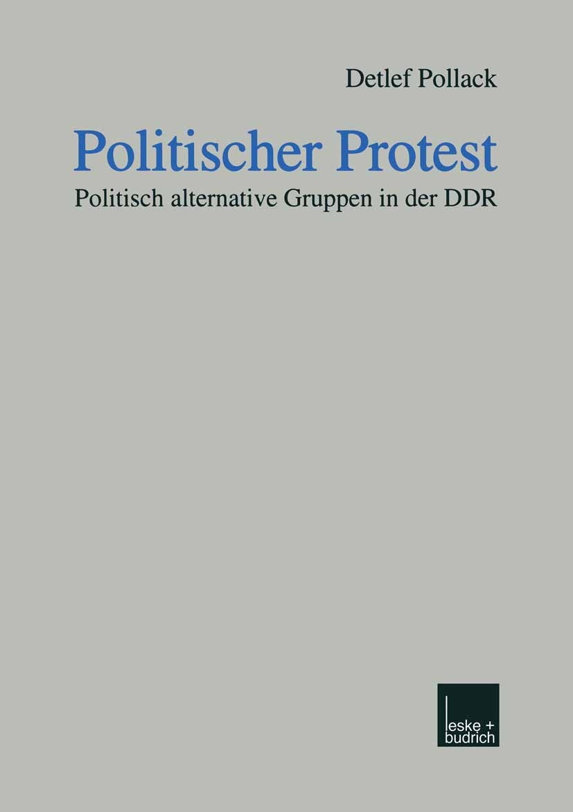 Titlebook: Politischer Protest; Politisch alternativ Detlef Pollack Book 2000 Springer Fachmedien Wiesbaden 2000 1989.Altern.DDR.Deutsche Demokratisch Titlebook: Politischer Protest; Politisch alternativ Detlef Pollack Book 2000 Springer Fachmedien Wiesbaden 2000 1989.Altern.DDR.Deutsche Demokratisch