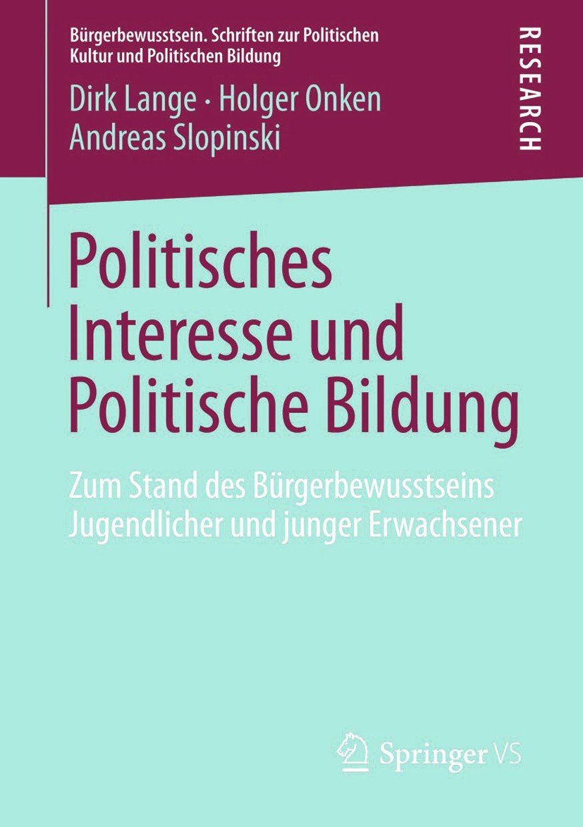 Titlebook: Politisches Interesse und Politische Bildung; Zum Stand des Bürger Dirk Lange,Holger Onken,Andreas Slopinski Book 2013 Springer Fachmedien Titlebook: Politisches Interesse und Politische Bildung; Zum Stand des Bürger Dirk Lange,Holger Onken,Andreas Slopinski Book 2013 Springer Fachmedien