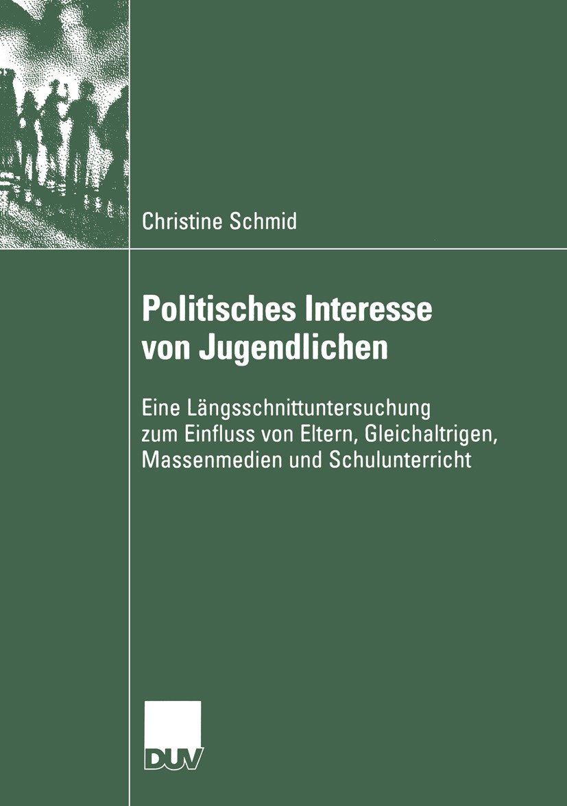 Titlebook: Politisches Interesse von Jugendlichen; Eine Längsschnittunt Christine Schmid Book 2004 Springer Fachmedien Wiesbaden 2004 Bildung, politis Titlebook: Politisches Interesse von Jugendlichen; Eine Längsschnittunt Christine Schmid Book 2004 Springer Fachmedien Wiesbaden 2004 Bildung, politis